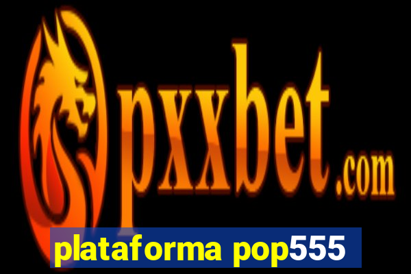 plataforma pop555